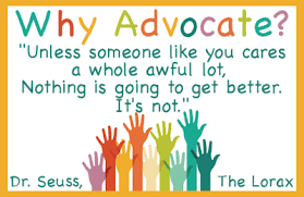 Why Advocate quote from Dr. Seuss, The Lorax - "Unless someone like you cares a whole awful lot, nothing is going to get better.  It's not."